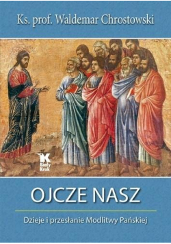 Ojcze Nasz Dzieje i przesłanie Modlitwy Pańskiej