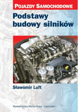 Luft Sławomir - Podstawy budowy silników: Pojazdy samochodowe