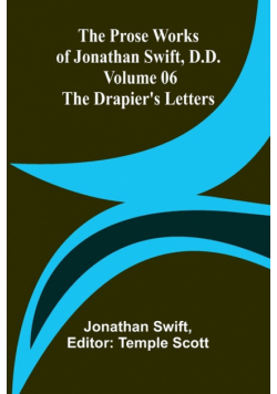 The Prose Works of Jonathan Swift, D.D. - Volume 06; The Drapier's Letters