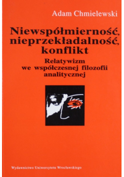 Niewspółmierność – nieprzekładalność – konflikt. Relatywizm we współczesnej filozofii analitycznej.