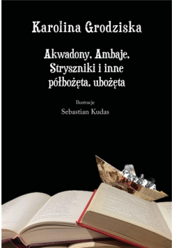 Akwadony, Ambaje, Stryszniki i inne półbożęta...