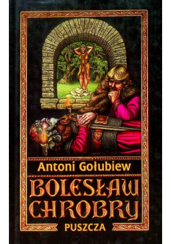 Bolesław Chrobry  Tom I Puszcza