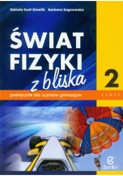 Świat fizyki z bliska : podręcznik : część 2