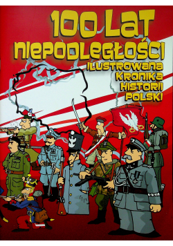 100 lat niepodległości ilustrowana kronika historii Polski