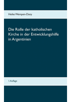 Die Rolle der katholischen Kirche in der Entwicklungshilfe in Argentinien