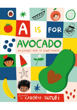 A is for Avocado: An Alphabet Book of Plant Power