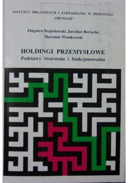 Holdingi przemysłowe Podstawy tworzenia i funkcjonowania