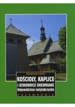Kościoły kaplice i dzwonnice drewniane Województwo świętokrzyskie Przewodnik
