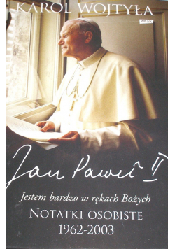 Jan Paweł II Jestem bardzo w rękach Bożych Notatki osobiste 1962 - 2003