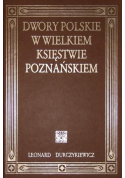 Dwory polskie w Wielkiem Księstwie Poznańskiem TW