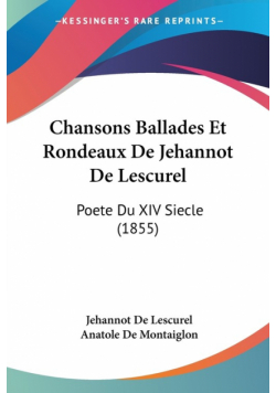 Chansons Ballades Et Rondeaux De Jehannot De Lescurel
