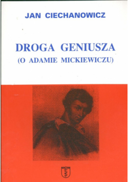 Ciechanowicz J. - Droga geniusza: O A. Mickiewiczu