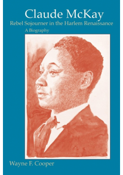 Claude McKay, Rebel Sojourner in the Harlem Renaissance
