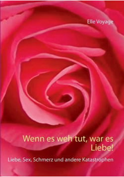 Wenn es weh tut, war es Liebe!