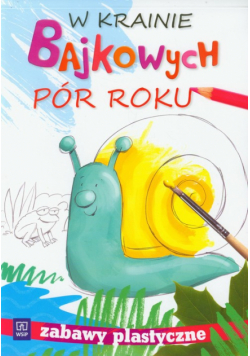 Bielska Beata - W krainie bajkowych pór roku Zabawy plastyczne