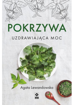 Pokrzywa. Uzdrawiająca moc