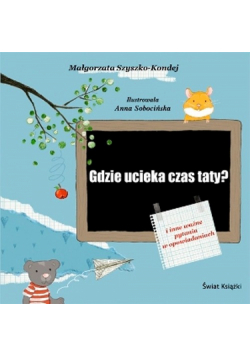 Szyszko K. M. - Gdzie ucieka czas taty