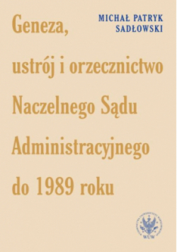 Geneza, ustrój i orzecznictwo Naczelnego Sądu Administracyjnego
