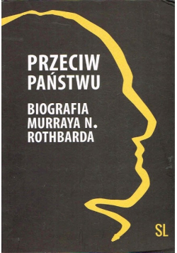Przeciw państwu Biografia Murraya N Rothbarda