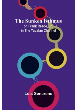 The Sunken Isthmus; or, Frank Reade, Jr., in the Yucatan Channel.