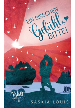 Ein bisschen Gefühl, bitte! (Verliebt in Eden Bay 8)