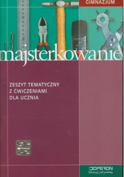 Majsterkowanie. Zeszyt tematyczny z ćwiczeniami dla ucznia