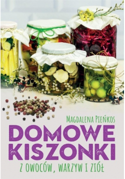Domowe kiszonki z owoców, warzyw i ziół