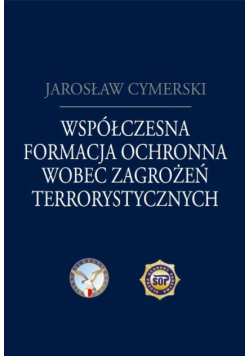 Współczesna formacja ochronna wobec zagrożeń terrorystycznych