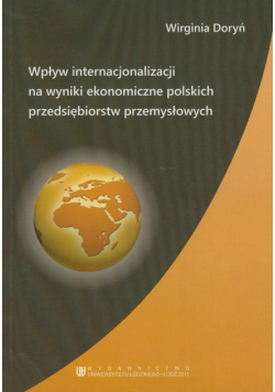 W. - Wpływ internacjonalizacji na wyniki ekonomiczne polskich przedsiębiorstw przemysłowych