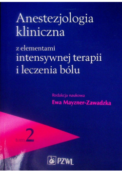 Anestezjologia kliniczna z elementami intensywnej terapii i leczenia bólu Tom 2
