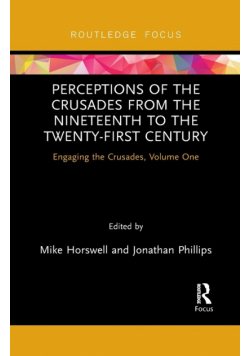 Perceptions of the Crusades from the Nineteenth to the Twenty-First Century