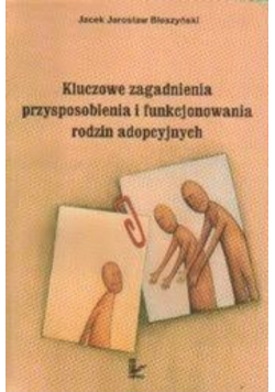 Kluczowe zagadnienia przysposobienia i funkcjonowania rodzin adopcyjnych