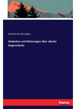 Gedanken und Meinungen über allerlei Gegenstände