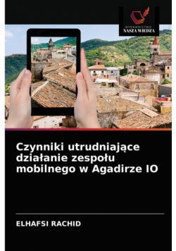Czynniki utrudniające działanie zespołu mobilnego w Agadirze IO