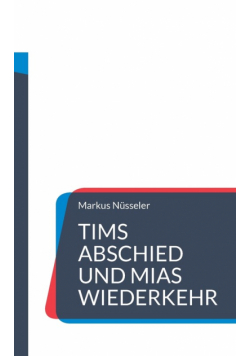 Tims Abschied und Mias Wiederkehr