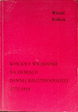 Kościoły wschodnie na ziemiach dawnej Rzeczpospolitej 1772 do 1914