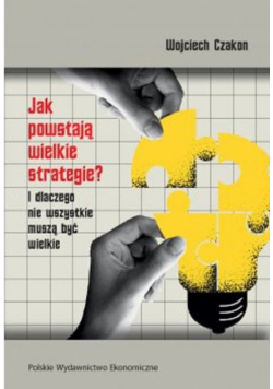 Jak powstają wielkie strategie? I dlaczego nie wszystkie muszą być wielkie