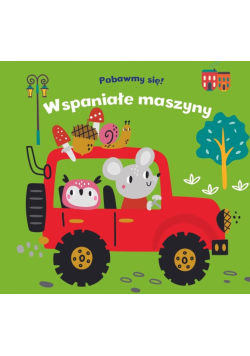 Pobawmy się! Wspaniałe maszyny