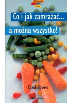 Co i jak zamrażać a można wszystko