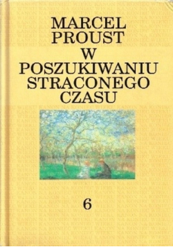 W poszukiwaniu straconego czasu Tom 6