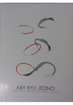 Aby byli jedno, praktyczny poradnik dla narzeczonych