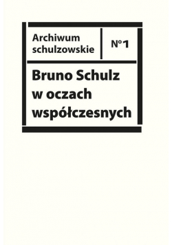 Bruno Schulz w oczach współczesnych.
