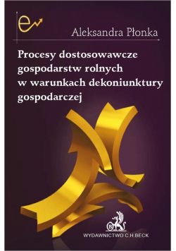 Procesy dostosowawcze gospodarstw rolnych w warunkach dekoniunktury gospodarczej