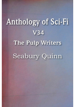 Anthology of Sci-Fi V34, the Pulp Writers - Seabury Quinn
