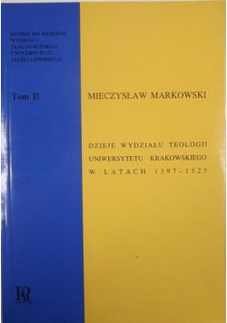 Dzieje wydziału teologii Uniwersytetu Krakowskiego w latach 1397 1525 Tom II