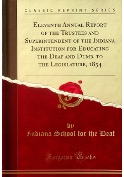 Eleventh annual report of the trustees and superinterndent of the indiana reprint z 1854 r