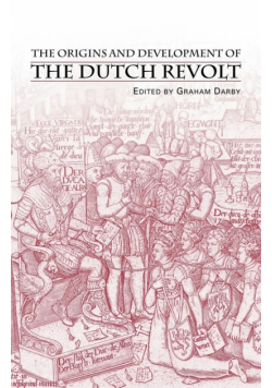 The Origins and Development of the Dutch Revolt