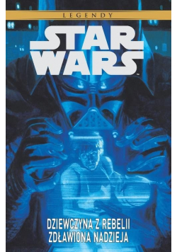 Star Wars Legendy Dziewczyna z Rebelii Zdławiona nadzieja Nowa