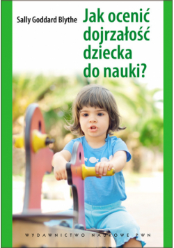Goddard Blythe Sally - Jak ocenić dojrzałość dziecka do nauki?