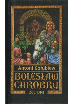 Bolesław Chrobry Złe dni